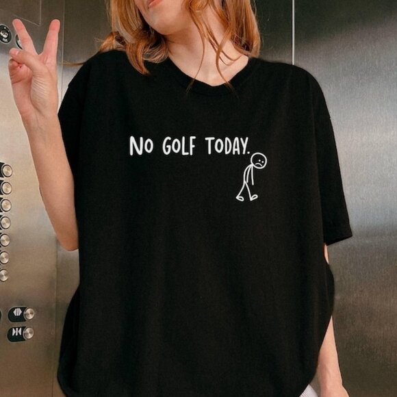 Tops - No Golf Today Shirt, Golf Lovers Tee, Funny Father's Day Gift
